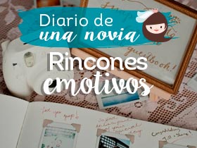 Diario de una Novia 10: Rincones Emotivos