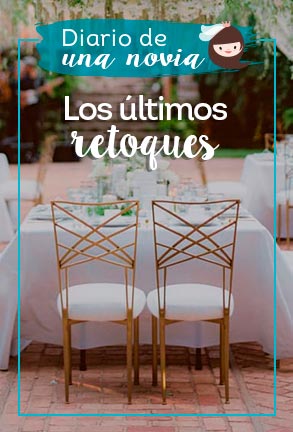 Diario de una novia 11: los últimos retoques