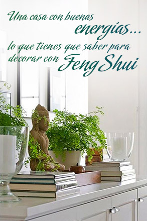 Una casa con buenas energías, lo que tienes que saber para decorar con Feng Shui