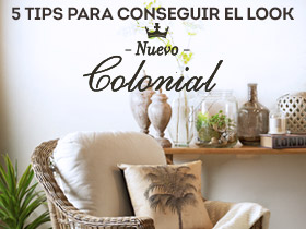 5 tips para conseguir el look Nuevo Colonial