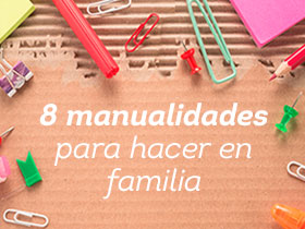 8 manualidades para hacer en familia