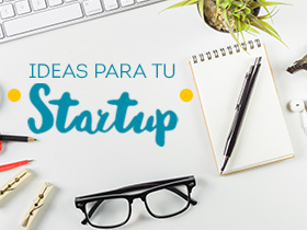 Ideas para tu startup