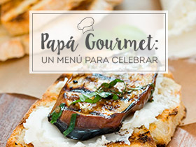 Papá Gourmet: Un menú para celebrar