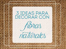 Tres ideas para decorar con fibras naturales