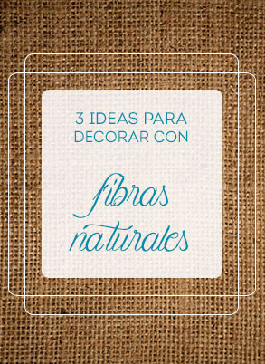 Tres ideas para decorar con fibras naturales